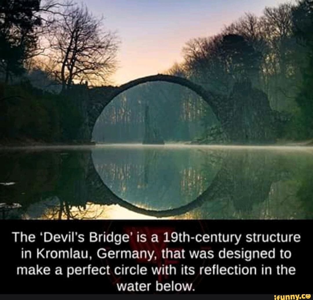 The 'Devil's Bridge' is a 19th-century structure
in Kromlau, Germany, that was designed to
make a perfect circle with its reflection in the
water below.