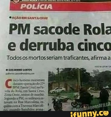 PM sacode Rola e derruba cinco
Todos os mortos senam traficantes, afirma a
oma