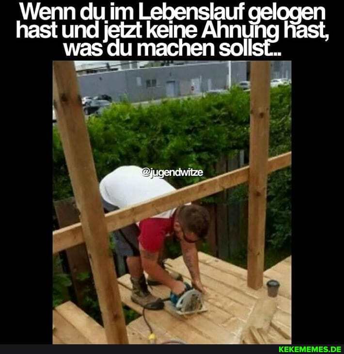 Wenn du im Lebenslauf gelogen hast und jetzt keine Ahnung hast, was du machen sollst.
"eiugendwitze