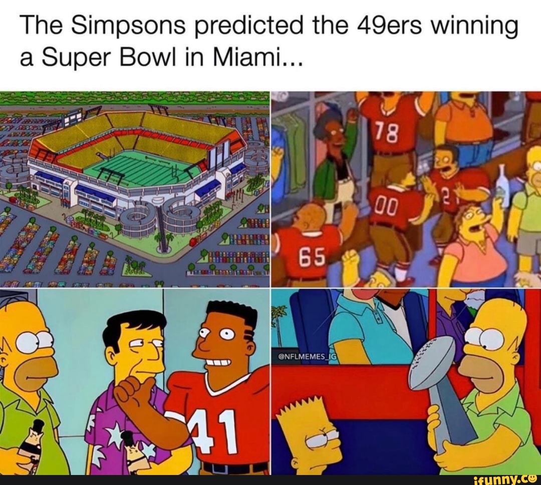 The Simpsons predicted the 49ers winning a Super Bowl in Miami... iFunny