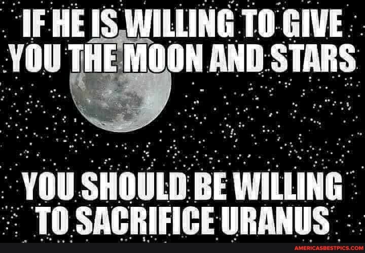 IFHE IS, WILLING TO GIVE" yOU THE
'YOU sHOULD BE wit
TO SACRIFICE URANUS: