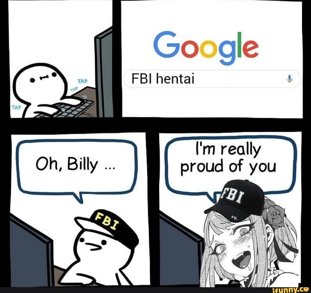Google
FBI hentai
I'm really proud of you