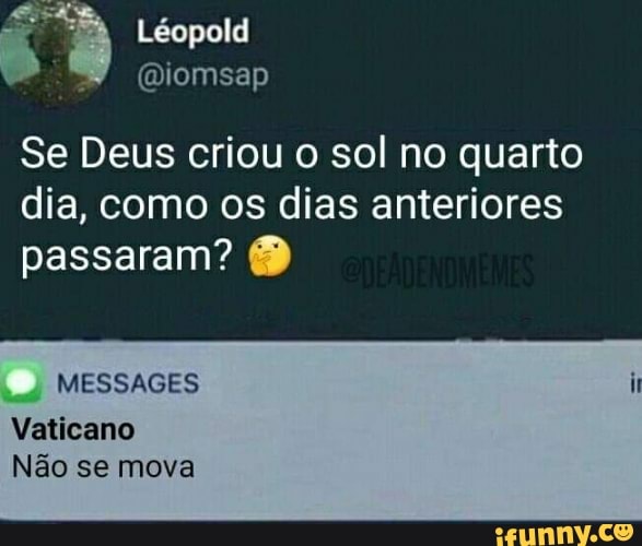 Se Deus criou o sol no quarto
dia, como os dias anteriores
passaram? 8
MESSAGES
Vaticano
Não se mova