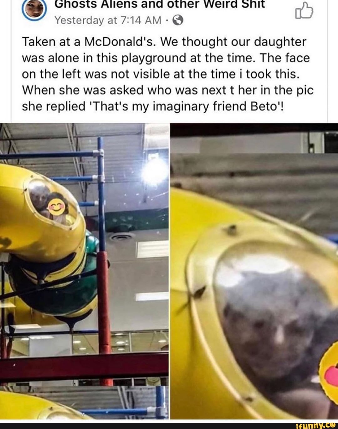 Taken at a McDonald's. We thought our daughter was alone in this playground at the time. The face on the left was not visible at the time i took this.
When she was asked who was next t her in the pic she replied 'That's my imaginary friend Beto'!