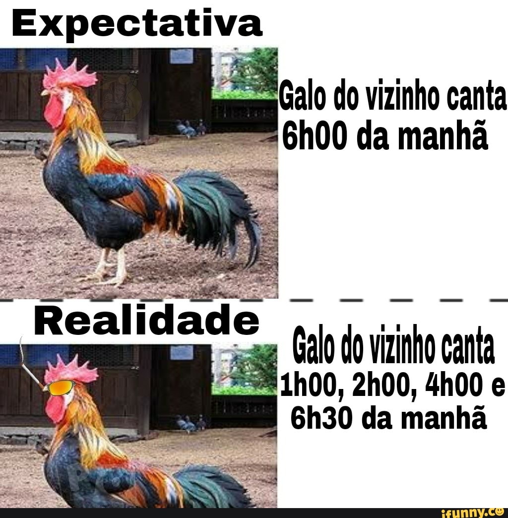 pec
o do vizinho canta
= 6h00 da manhã
Galo O Vizinho canta
6h30 da manhã
