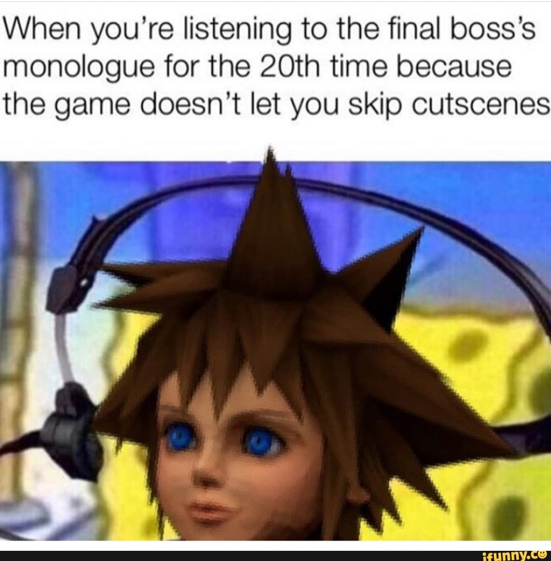 When you’re listening to the final boss’s monologue for the 20th time ...