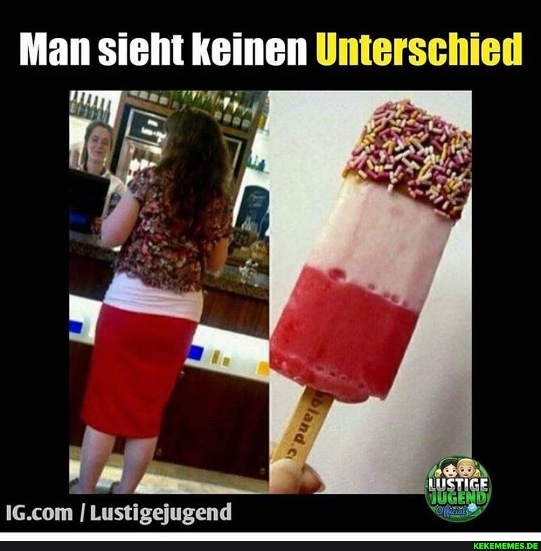 Man sieht keinen Unterschied
I Lustigejugend