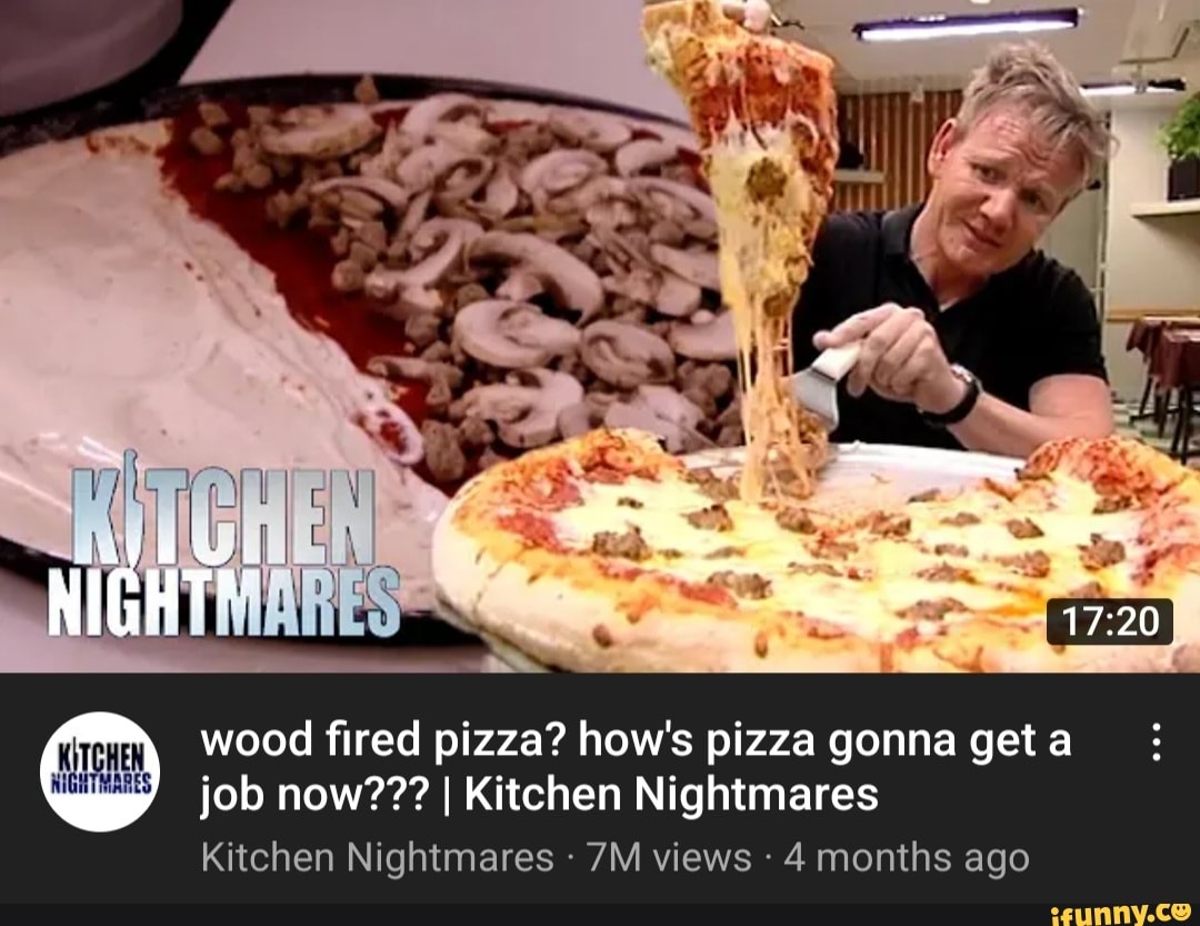 NIGHT wood fired pizza? how's pizza gonna get a job now??? I Kitchen Nightmares Kitchen