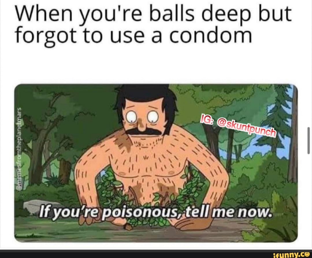 When you're balls deep but forgot to use a condom
If you re poisonous,,tell me now.
