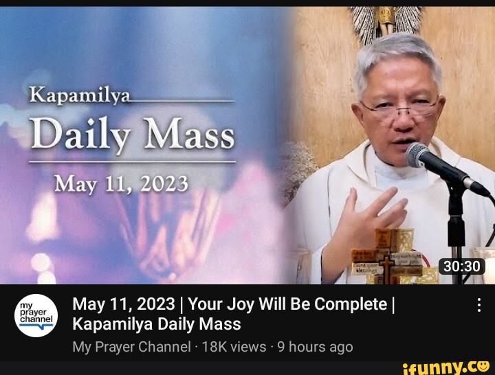 Kapamilya. Daily Mass May 11, 2023 May 11, 2023 I Your Joy Will Be ...