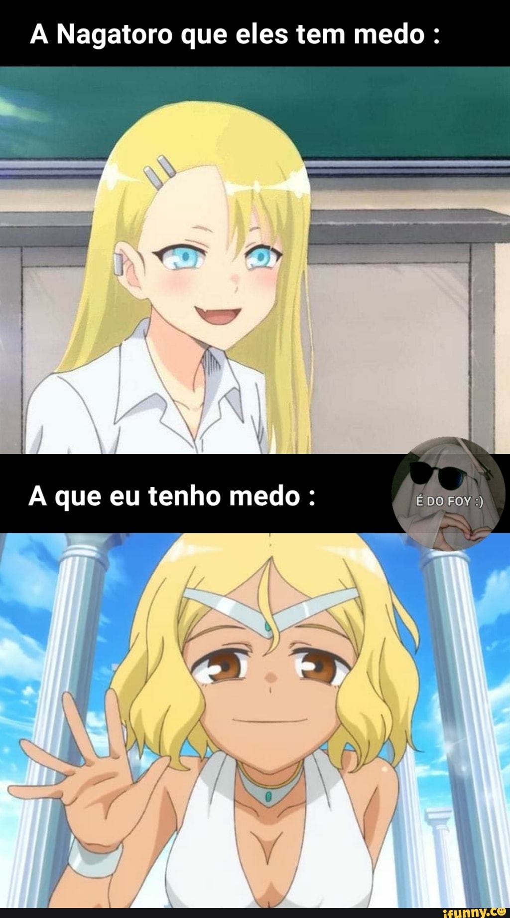 A Nagatoro que eles tem medo :
A que eu tenho medo :