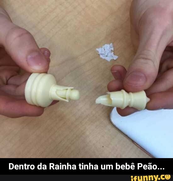Dentro da Rainha tinha um bebê Peão... - Dentro da Rainha tinha um bebê Peão...