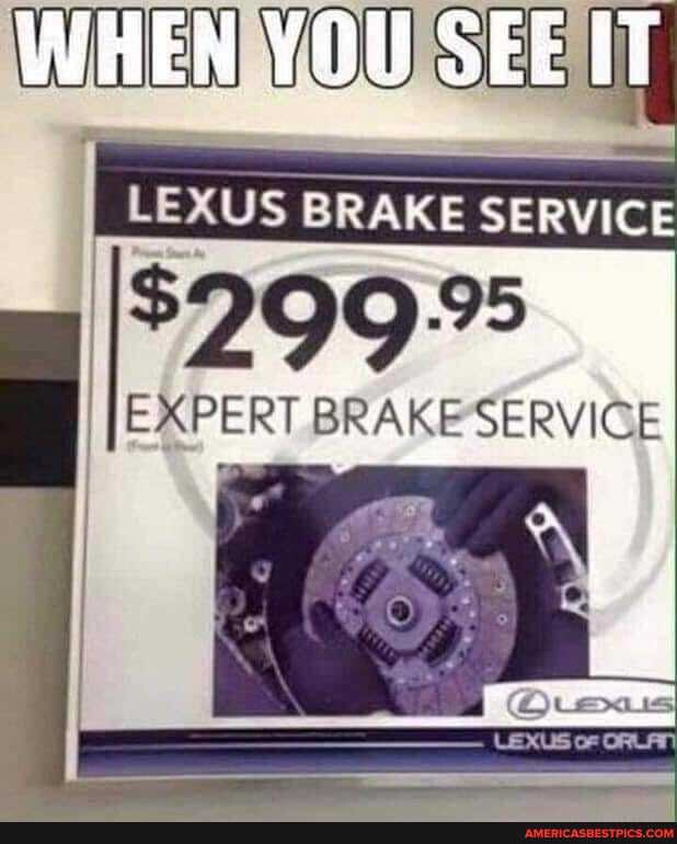 WHEN YOU SEE IT
LEXUS BRAKE SERVICE
$2995
EXPERT BRAKE SERVICE