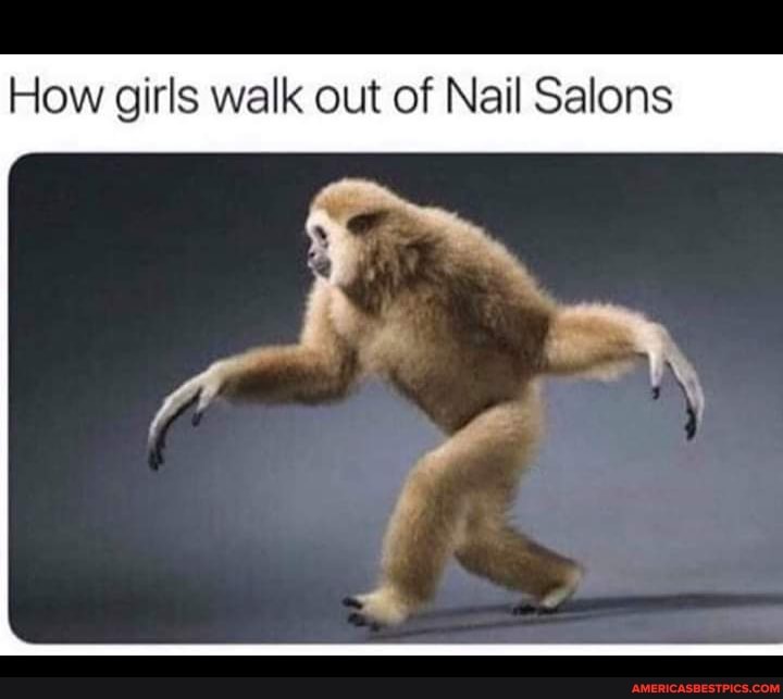How girls walk out of Nail Salons