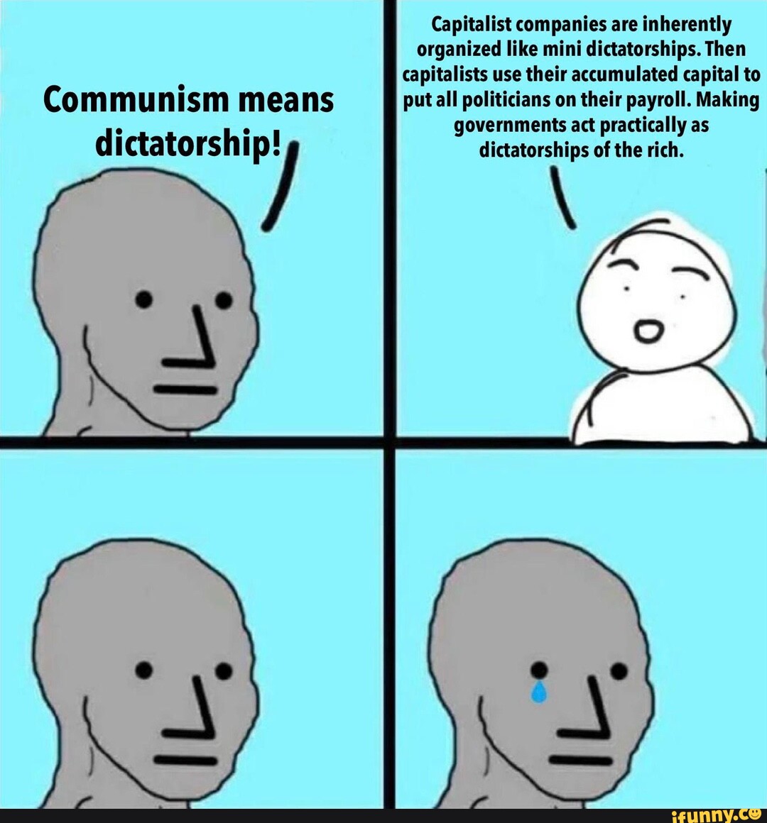 Communism means dictatorship! Capitalist companies are inherently ...