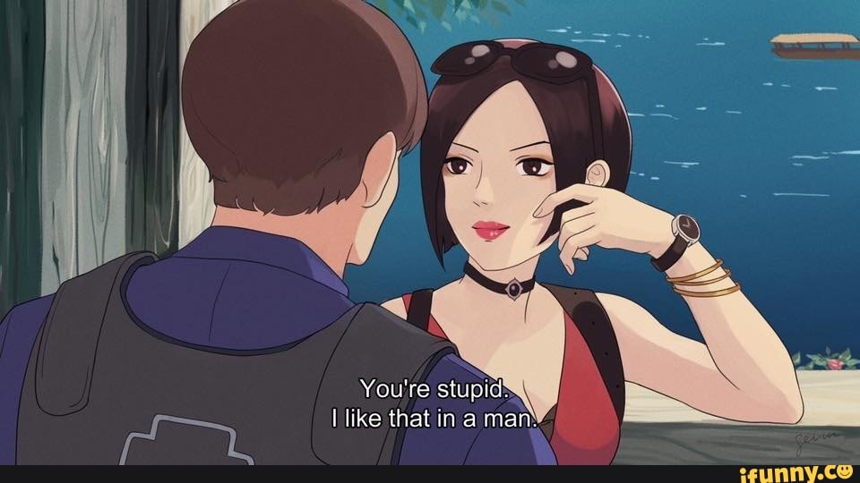 Your Stupid I Like That In A Man