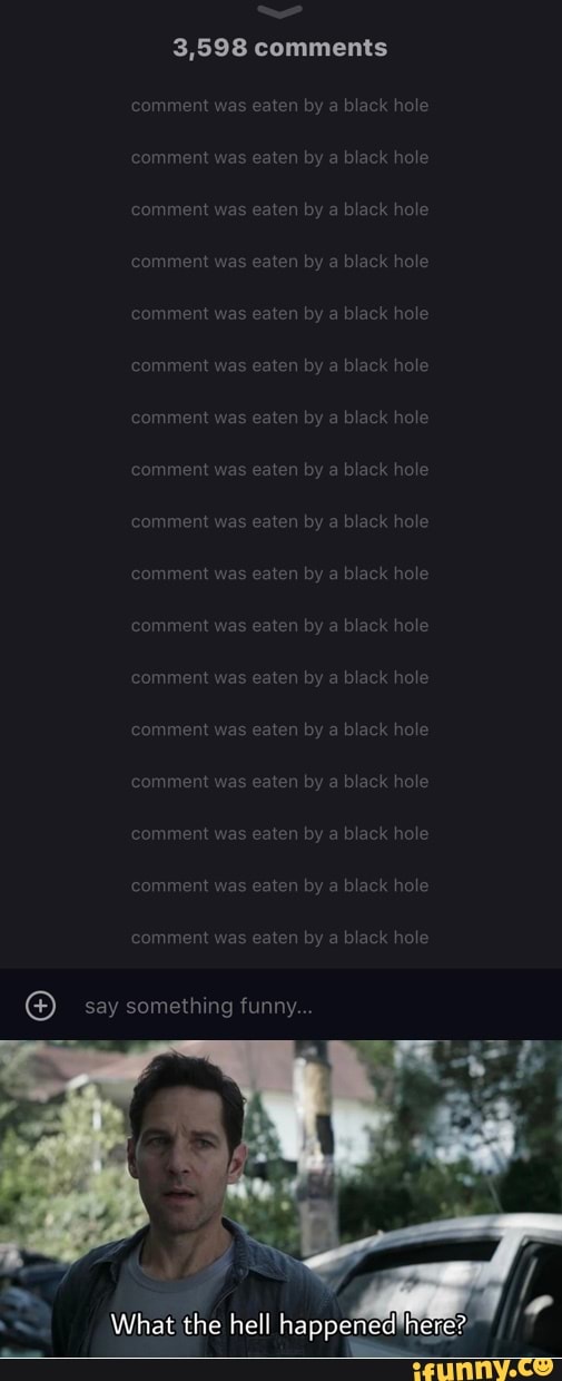 3,598 comments
comment was eaten by
comment
eaten by
comment w
eaten by comment was eaten by eaten by comment
eaten by
comment was eaten by
comment was eaten by comment was eaten by
comment was eaten by
comment
nment
as eaten
was
n by
comment was eaten by
comment
ten by
comment was
mment
te by
comment
en by
comment eaten by
say something funny.
What the hell happened here?
a black hole
a black hole
a black hole
a black hole
a black hole
a black h
a black hole
a black hole
a black hole
a black hole
a black hole
a black hole
a bla
ak
ack h
a black hole
a black hole
a black hole