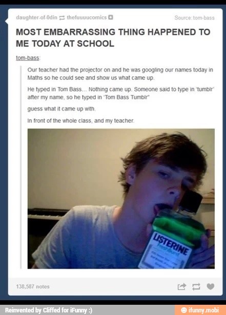 MOST EMBARRASSING THING HAPPENED TO
ME TODAY AT SCHOOL
guess what it came up with
nt of the whole class, and my teacher