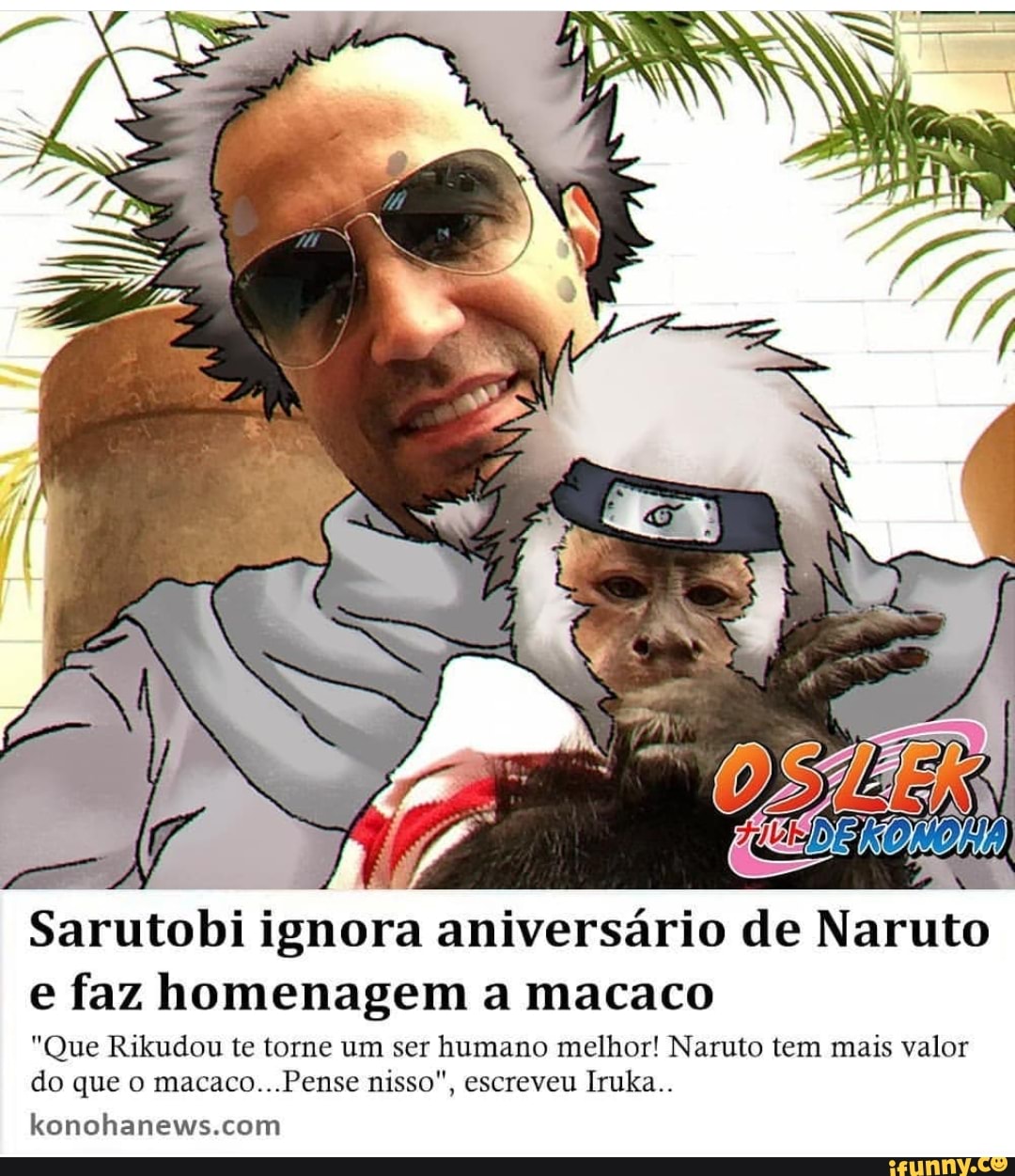 Sarutobi ignora aniversário de Naruto
e faz homenagem a macaco
"Que Rikudou te torne um ser humano melhor! Naruto tem mais valor
do que o macaco...Pense nisso", escreveu Iruka..
konohanews.com