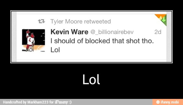 ME Kevin Ware
I should of blocked that shot tho.
Lol
Lol - Lol