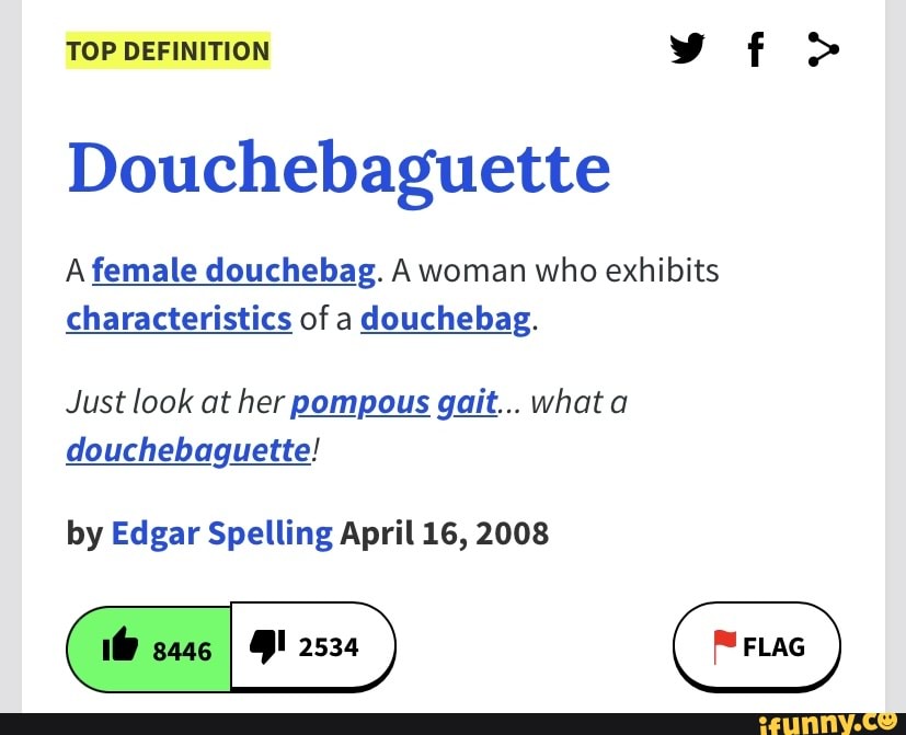TOP DEFINITION vf > Douchebaguette A female douchebag. A woman who exhibits characteristics of a