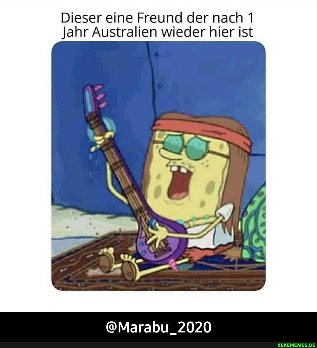 Dieser eine Freund der nach 1
Jahr Australien wieder hier ist
@Marabu_2020 - @Marabu_2020