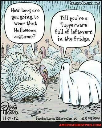 you going to Till you're wear that Tupperware
Halloween full of leftovers
in the Fridge,
eogtume?