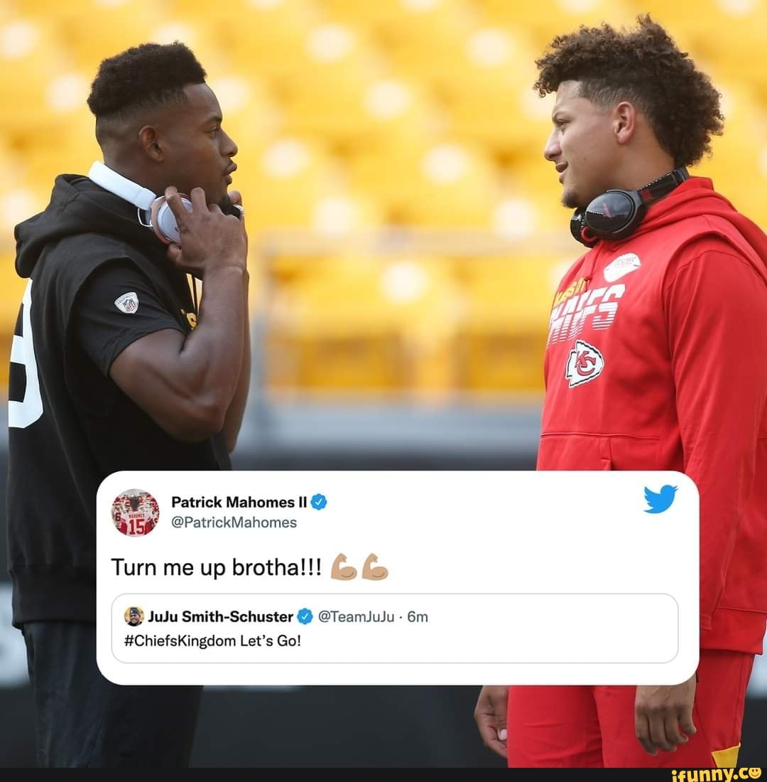 Patrick Mahomes Turn me up brotha!!! JuJu SmithSchuster TeamJuJu 