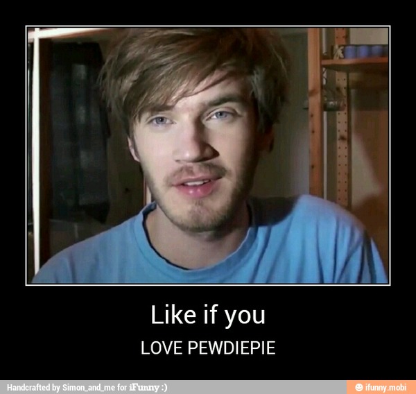 Like if you
LOVE PEWDIEPIE - Like if you
LOVE PEWDIEPIE