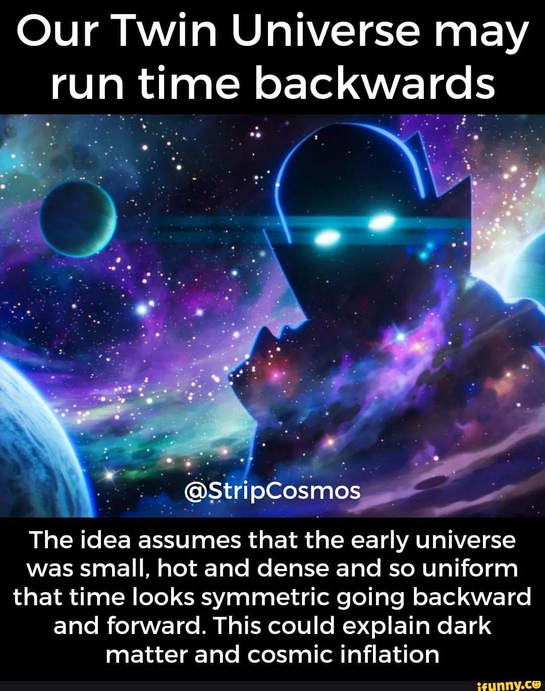 Our Twin Universe may run time backwards StripCosmos The idea assumes