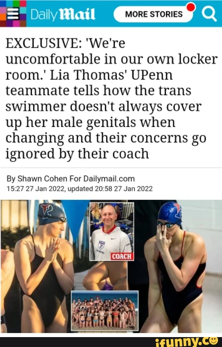 Daily Mail EXCLUSIVE: 'We're uncomfortable in our own locker room.' Lia Thomas' UPenn teammate tells how the trans swimmer doesn't always cover up her male genitals when changing and their concerns go ignored by their coach By Shawn Cohen For 27 Jan 2022, updated 27 Jan 2022