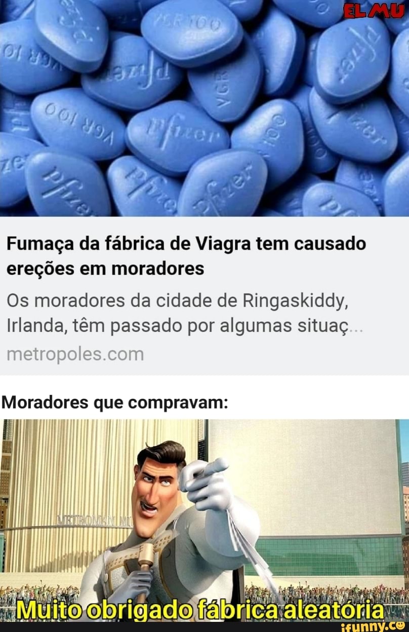 Fumaça da fábrica de Viagra tem causado
ereções em moradores
Os moradores da cidade de Ringaskiddy,
Irlanda, têm passado por algumas situaç
metropoles.com
Moradores que compravam: