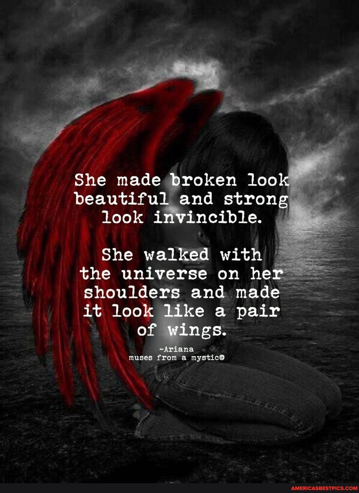 She Made Broken Look Beautiful And Strong Look Invincible