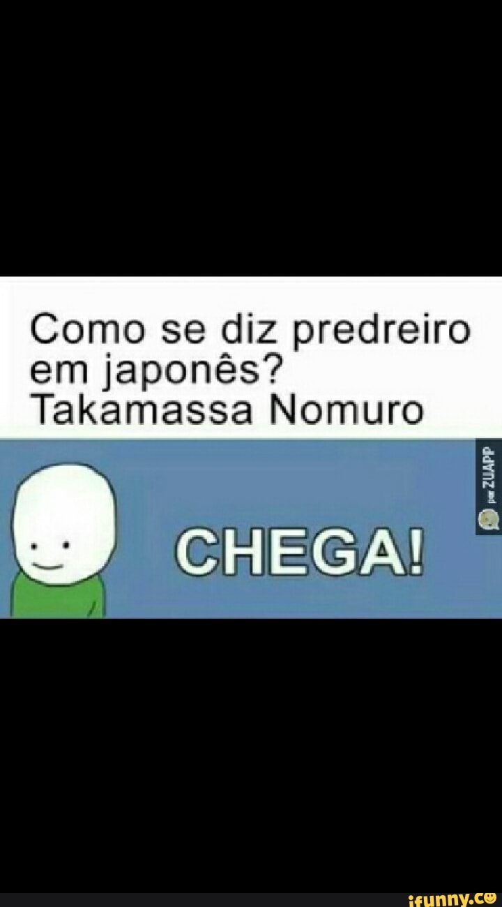 Como se diz predreiro
em japonês?
Takamassa Nomuro
3