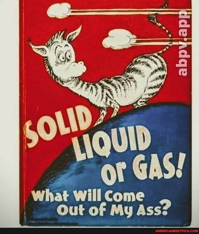 or
What Will Come
Out of My Ass?
