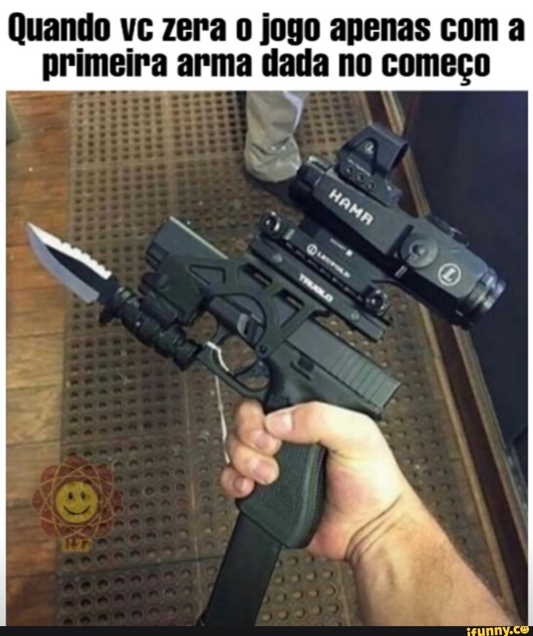 Quando vc zera o jogo apenas com a
primeira arma dada no começo