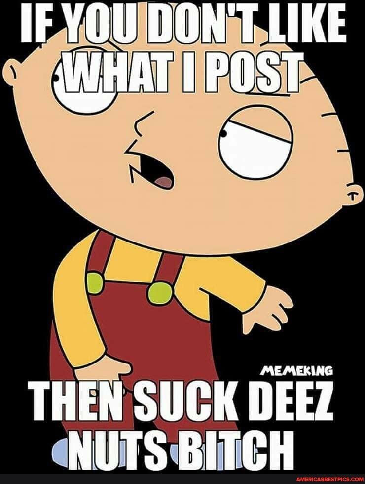 IF YOU DON'T LIKE QUHAT POST
EARERING
THEN SUCK DEEZ NUTS BITCH