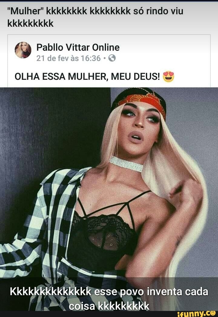 "Mulher" kkkkkkkk kkkkkkkk só rindo viu
OLHA ESSA MULHER, MEU DEUS!