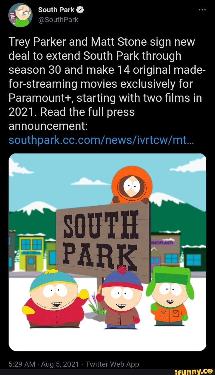 South Park on X: Trey Parker and Matt Stone sign new deal to extend South  Park through season 30 and make 14 original made-for-streaming movies  exclusively for Paramount+, starting with two films