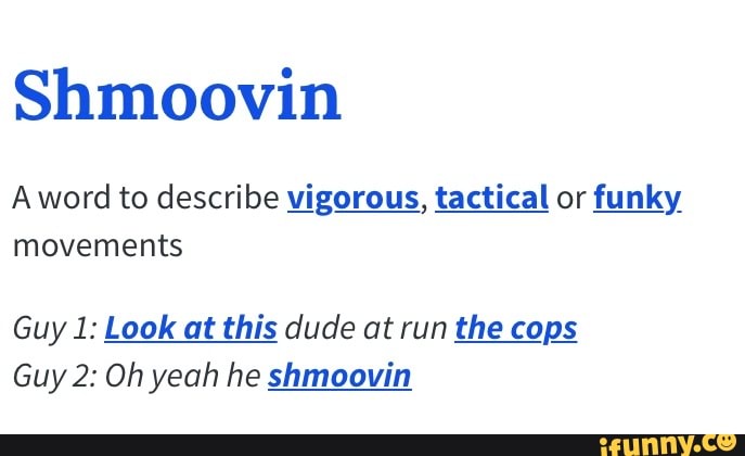 shmoovin-aword-to-describe-vigorous-tactical-or-funky-movements-guy-1