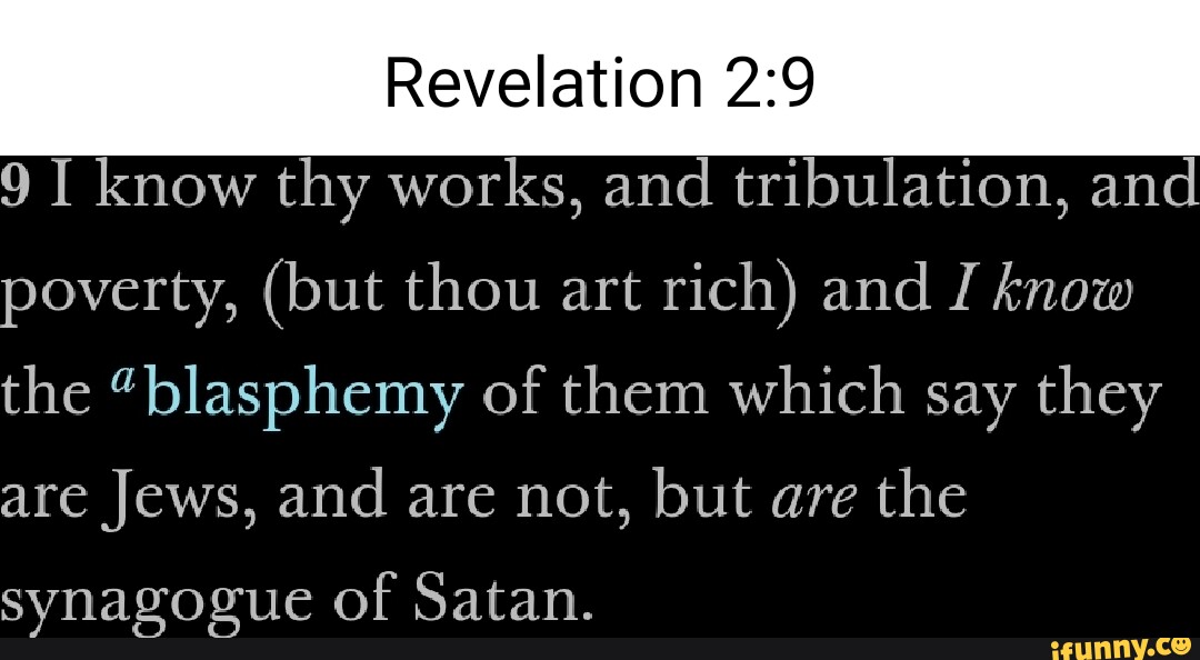 Revelation 9 I know thy works, and tribulation, and poverty, (but thou ...