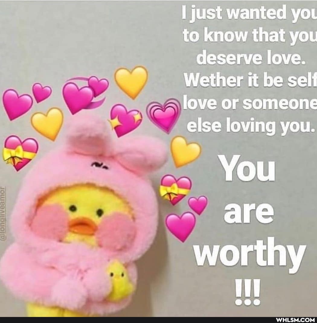 i just wanted you to know that you deserve love.
Wether it be self love or someone else loving you.
You are
worthy
Hi