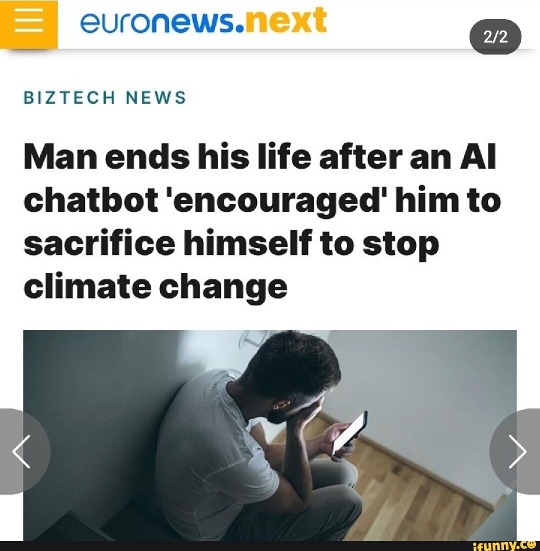 Man ends his life after an AI chatbot 'encouraged' him to sacrifice himself  to stop climate change