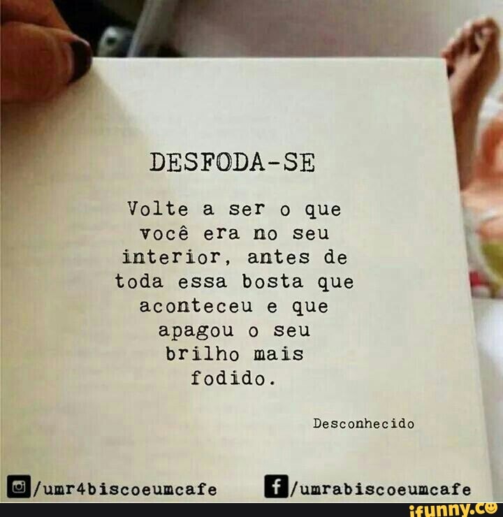 Volte a ser o que
toda essa bosta que
aconteceu e que
apagou o seu
brilho mais
você era no seu
interior, antes de
À