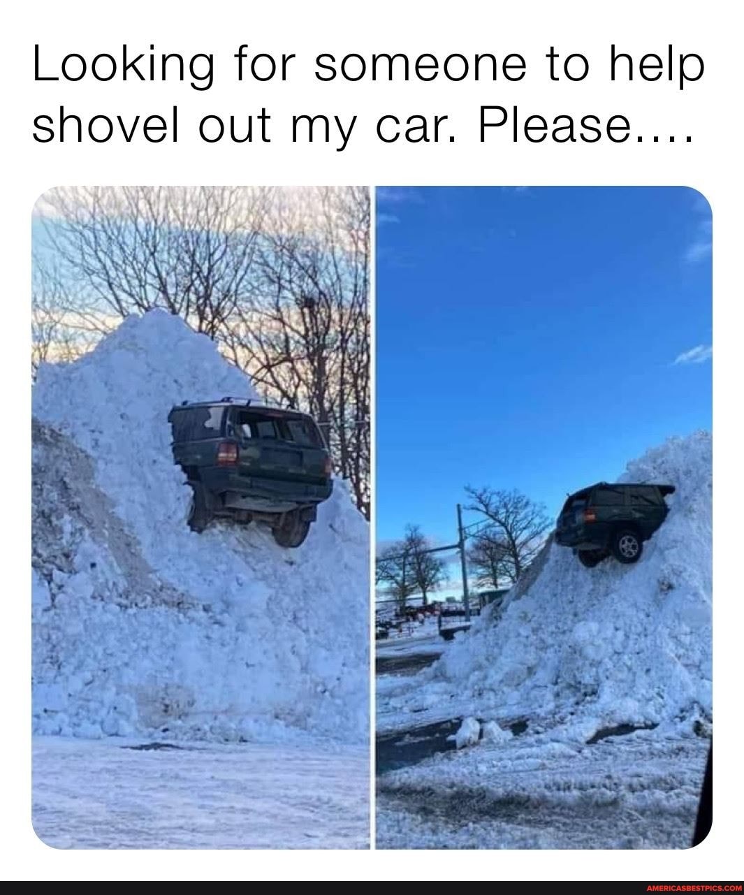 Looking for someone to help shovel out my car. Please....
'At'