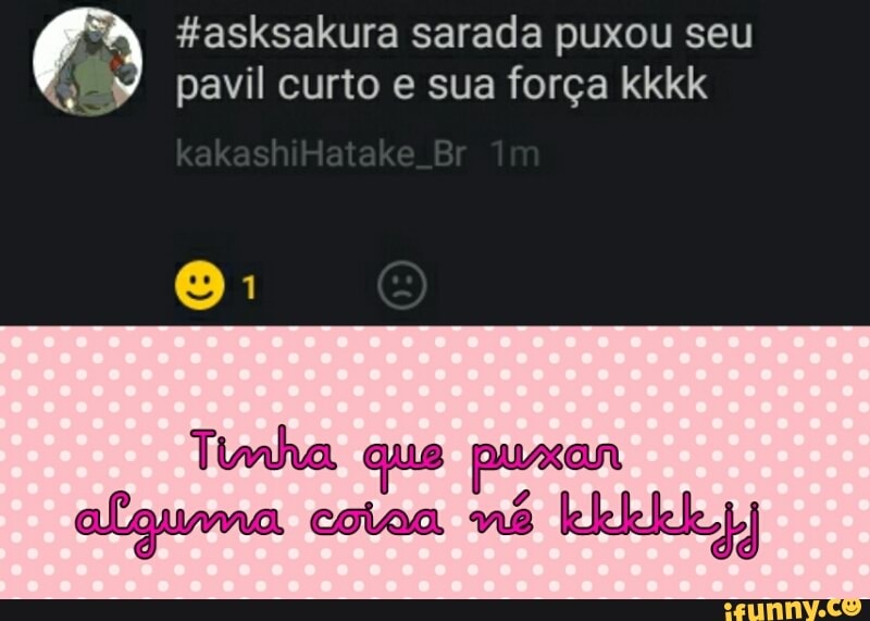 pavil curto e sua força kkkk
Tinha an