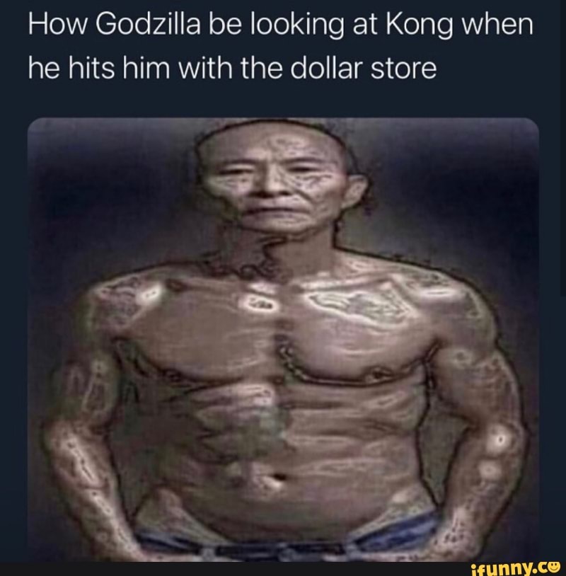 How Godzilla be looking at Kong when he hits him with the dollar store