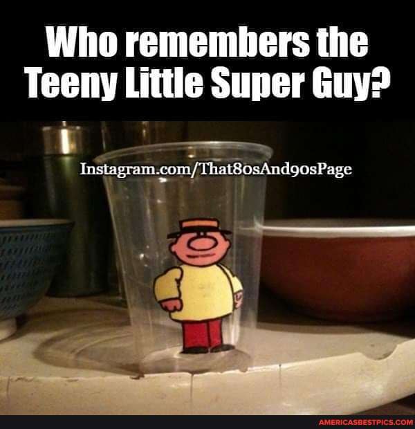 Who remembers the
Teeny Little Super Guy?