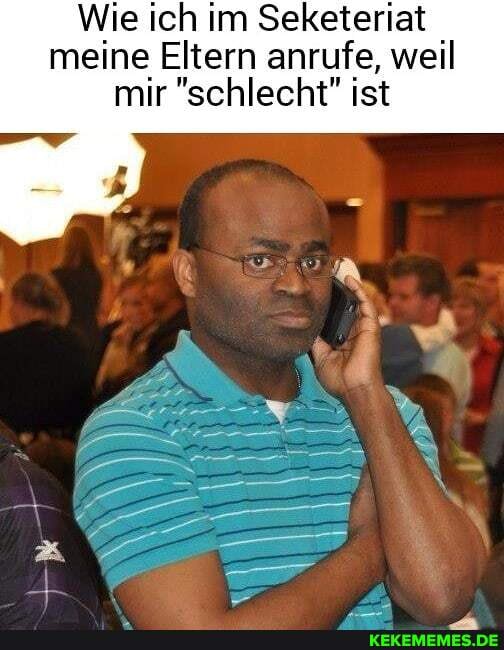 Wie ich im Seketeriat meine Eltern anrufe, weil
mir "schlecht" ist