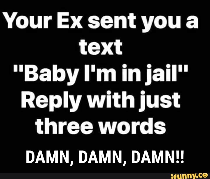 Your Ex sent you a
text
Reply with just
three words